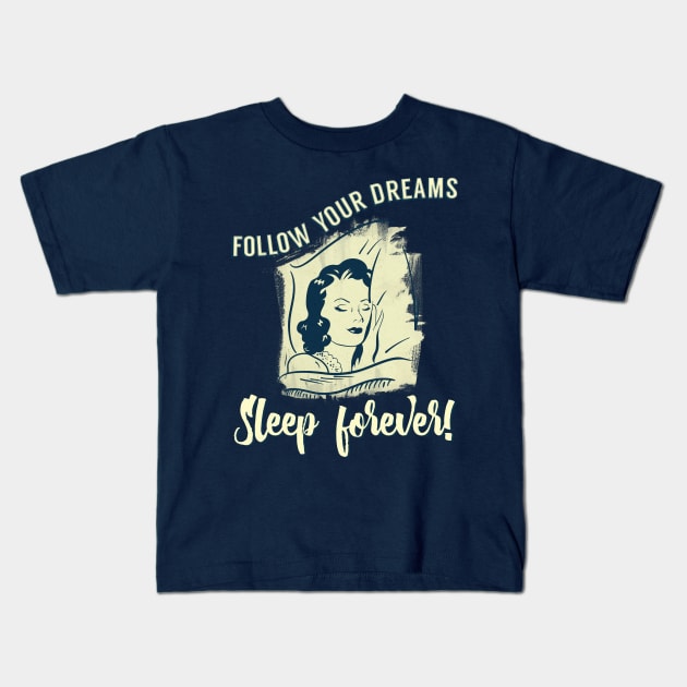 Follow Your Dreams Sleep Forever! Kids T-Shirt by secondskin